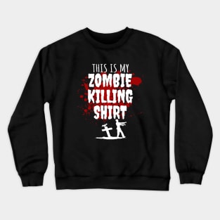 This is my zombie killing shirt Crewneck Sweatshirt